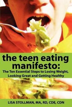 Paperback The Teen Eating Manifesto: The Ten Essential Steps to Losing Weight, Looking Great and Getting Healthy Book