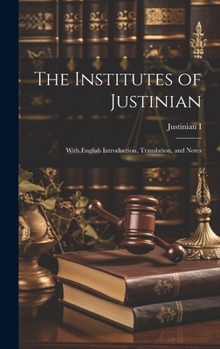 Hardcover The Institutes of Justinian: With English Introduction, Translation, and Notes Book