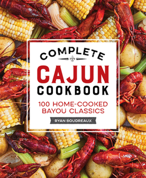 Paperback Complete Cajun Cookbook: 100 Home-Cooked Bayou Classics Book