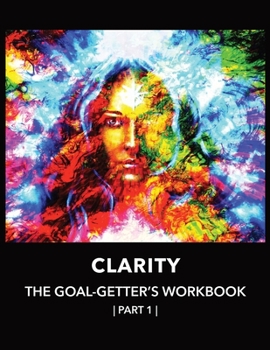 Paperback Clarity The Goal-Getter's Workbook, Part 1 For Personal Growth, Confidence, Spirituality: Reflection Journal Mood Tracker Cognitive Behavioral Therapy Book