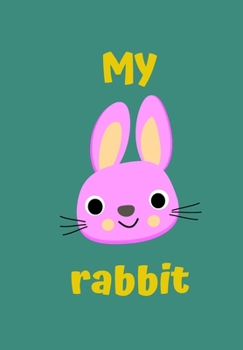 Paperback My Rabbit: A Childrens Notebook Done in a Flash Card Style So While Your Children Learn to Draw and Write They Also Can Learn to Book