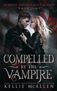 Compelled by the Vampire - Book #1 of the Vampire Enforcement Agency #0.5