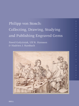 Hardcover Philipp Von Stosch: Collecting, Drawing, Studying and Publishing Engraved Gems Book