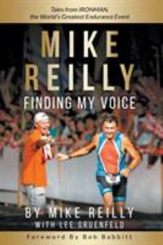 Paperback MIKE REILLY Finding My Voice: Tales From IRONMAN, the World's Greatest Endurance Event Book