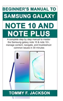 Beginner's Manual to Samsung Galaxy Note 10 & Note 10 Plus : A Complete Step by Step Manual to Master the Samsung Galaxy Note 10 & Note 10+, Manage Content, and Troubleshoot Common Issues in 30 Minute