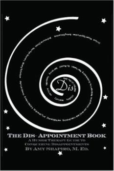 Paperback The Dis-Appointment Book: A Humor Therapy Guide to Conquering Disappointments Book