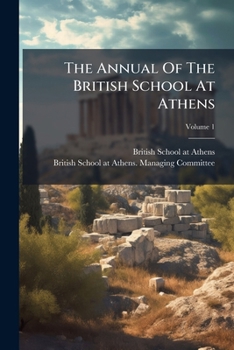 The Annual Of The British School At Athens, Volume 1...