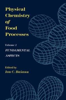 Hardcover Physical Chemistry of Food Processes, Volume I: Fundamental Aspects Book