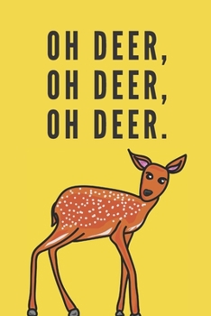 Paperback Oh deer, oh deer, oh deer. - Notebook: Deer gifts for deer lovers, men, women, girls and boys - Lined notebook/journal/diary/logbook/jotter Book