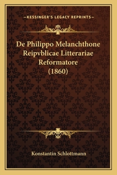 Paperback De Philippo Melanchthone Reipvblicae Litterariae Reformatore (1860) [Latin] Book