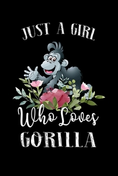 Paperback Just a Girl Who Loves Gorilla: Perfect Gorilla Lover Gift For Girl. Cute Notebook for Gorilla Lover. Gift it to your Sister, Daughter, Mother, Mom, G Book