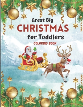 Great Big Christmas Coloring Book for Toddlers: A Collection of Fun and Easy Christmas Tree Decorations Gift Ideas Coloring Pages for ... and Preschoo