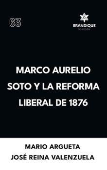 Marco Aurelio Soto y la reforma liberal de 1876 (Spanish Edition)