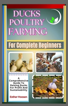 Paperback Ducks Poultry Farming For Complete Beginners: A Comprehensive Guide To Raising Ducks For Profit And Sustainability Book