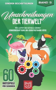 Paperback Umschreibungen der Tierwelt: Wie lautet des Rätsels Lösung? Seniorenbeschäftigung und Gedächtnistraining Rätsel [German] Book