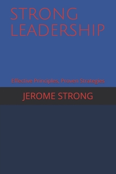 Paperback Strong Leadership: Effective Principles, Proven Strategies Book