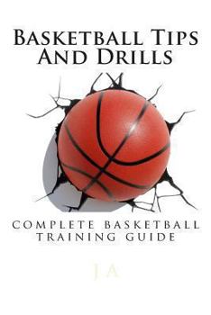 Paperback Basketball Tips And Drills: complete basketball training guide Book