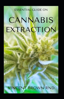 Paperback Cannabis Extraction: The Complete Guide On Cannabis Extraction And Others Book