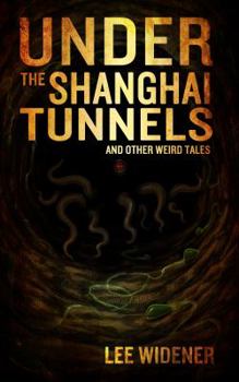 Paperback Under The Shanghai Tunnels: and Other Weird Tales Book