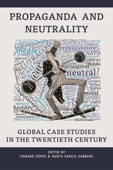 Hardcover Propaganda and Neutrality: Global Case Studies in the 20th Century Book