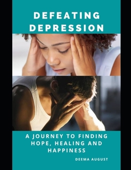 Paperback Defeating Depression: A Journey To Finding Hope, Healing And Happiness Book