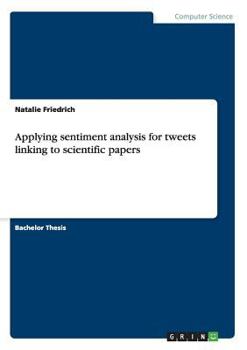 Paperback Applying sentiment analysis for tweets linking to scientific papers Book