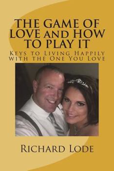 Paperback THE GAME OF LOVE and HOW TO PLAY IT: Keys to Living Happily with the One You Love Book