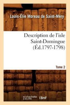 Paperback Description de l'Isle Saint-Domingue. Tome 2 (Éd.1797-1798) [French] Book