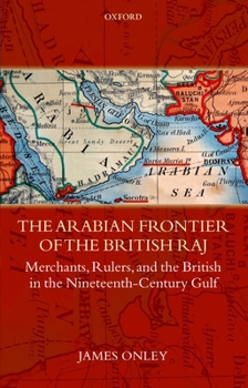 Hardcover The Arabian Frontier of the British Raj: Merchants, Rulers, and the British in the Nineteenth-Century Gulf Book