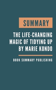 Paperback Summary: The Life-Changing Magic of Tidying Up - The Japanese Art of Decluttering and Organizing by Marie Kondo Book