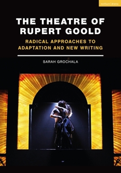 Hardcover The Theatre of Rupert Goold: Radical Approaches to Adaptation and New Writing Book