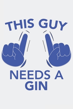This Guy needs a GIN: This Guy needs a GIN: Notebook / Journal gift (6 x 9 inch - 110 pages - half blank / half ruled)