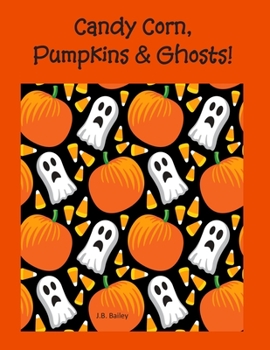 Paperback Candy Corn, Pumpkins & Ghosts!: 8 1/2 x 11 Composition Notebook for Halloween, Candy Corn, Pumpkins & Ghost Lovers! Scary, Spooky Bright and Colorful Book