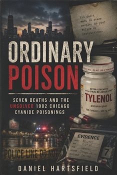 Paperback Ordinary Poison: Seven Deaths and the Unsolved 1982 Chicago Cyanide Poisonings Book