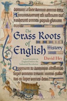Hardcover The Grass Roots of English History: Local Societies in England Before the Industrial Revolution Book