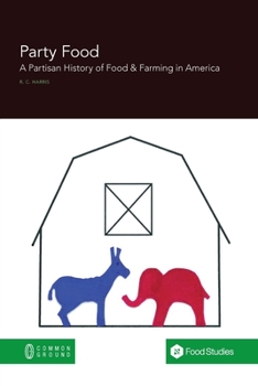 Paperback Party Food: A Partisan History of Food & Farming Policy in America Book