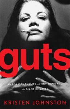 Hardcover Guts: The Endless Follies and Tiny Triumphs of a Giant Disaster Book