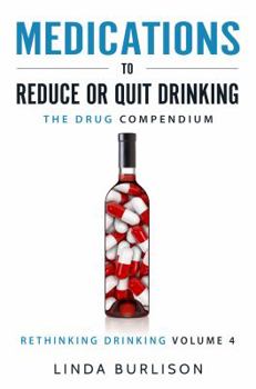 Paperback Medications to Reduce or Quit Drinking: The Drug Compendium: Volume 4 of the 'A Prescription for Alcoholics - Medications for Alcoholism' Series Book