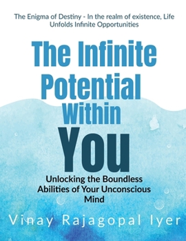 The Enigma of Destiny: The Infinite Potential Within You : Unlocking the Boundless Abilities of Your Unconscious Mind