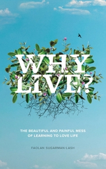Paperback Why Live?: The Beautiful and Painful Mess of Learning to Love Life Book