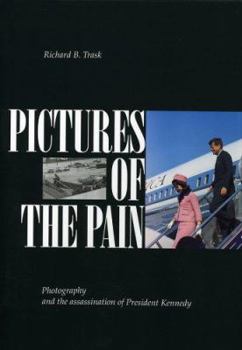 Hardcover Pictures of the Pain: Photography and the Assassination of President Kennedy Book