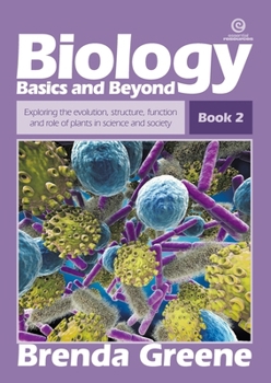 Paperback Biology Basics and Beyond - Book 2: Exploring the evolution, structure, function and role of plants in science and society Book