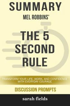 Paperback Summary: Mel Robbins' the 5 Second Rule: Transform Your Life, Work, and Confidence with Everyday Courage Book