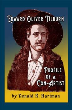 Paperback Edward Oliver Tilburn (Aka N.T. Oliver, Ned Oliver, Nevada Ned, and Edward Tilburne): The Profile of a Con-Artist Book