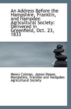 Paperback An Address Before the Hampshire, Franklin, and Hampden Agricultural Society: Delivered in Greenfield Book