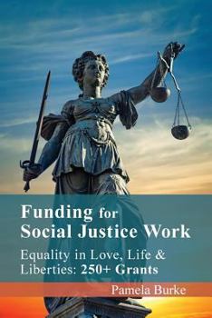 Paperback Funding for Social Justice Work: Equality in Love, Life and Liberties: 250+ Grants Book