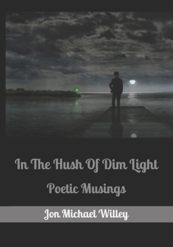 Paperback In The Hush Of Dim Light: Poetic Musings Book