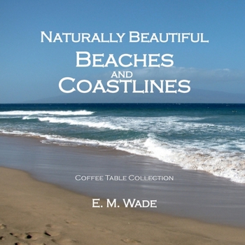 Naturally Beautiful Beaches and Coastlines: Coffee Table Collection