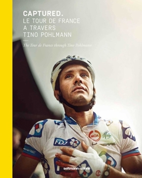 Hardcover Captured: The Tour de France Through Tino Pohlmann Book