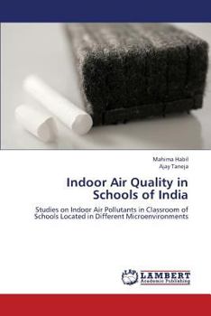Indoor Air Quality in Schools of India: Studies on Indoor Air Pollutants in Classroom of Schools Located in Different Microenvironments